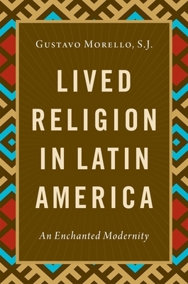 Lived Religion in Latin America: An Enchanted Modernity