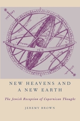 New Heavens and a New Earth: The Jewish Reception of Copernican Thought