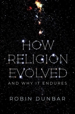 How Religion Evolved: And Why It Endures