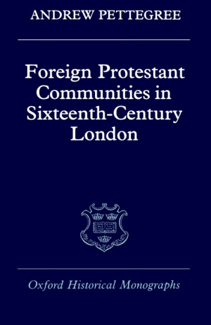 Foreign Protestant Communities in Sixteenth-century London