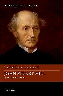 John Stuart Mill: A Secular Life