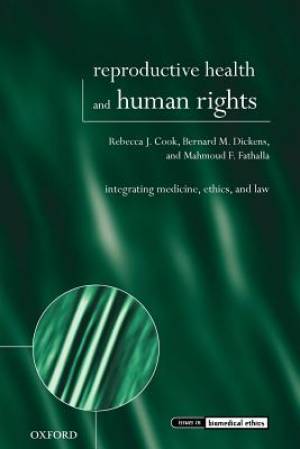 Reproductive Health and Human Rights: Integrating Medicine, Ethics, and Law