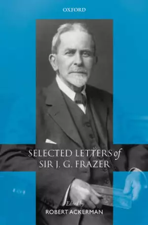 Selected Letters of Sir J. G. Frazer