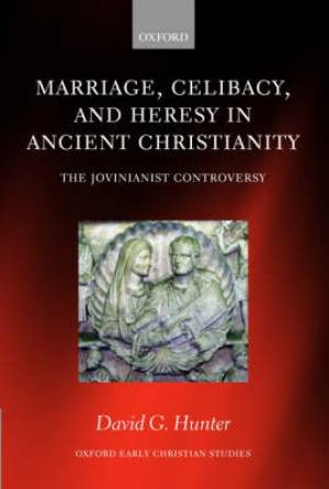 Marriage, Celibacy, and Heresy in Ancient Christianity