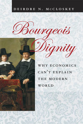 Bourgeois Dignity – Why Economics Can`t Explain the Modern World