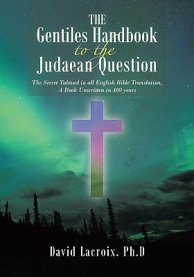 The Gentiles Handbook to the Judaean Question: The Secret Talmud in all English Bible Translation, A Book Unwritten in 400 years