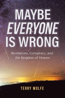 Maybe Everyone Is Wrong: Revelations, Conspiracy, and the Kingdom of Heaven