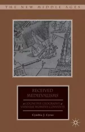 Received Medievalisms: A Cognitive Geography of Viennese Women's Convents