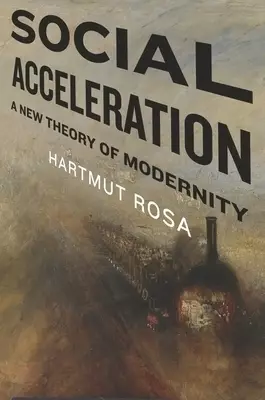 Social Acceleration – A New Theory of Modernity
