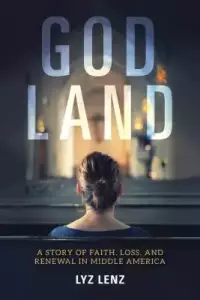 God Land: A Story of Faith, Loss, and Renewal in Middle America