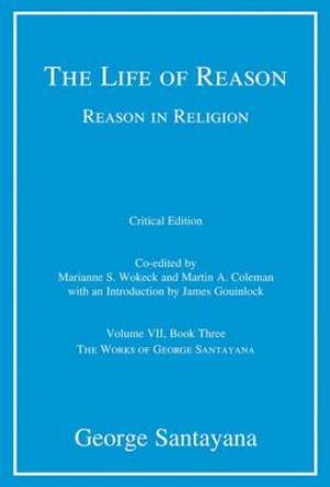 The Life of Reason: Or the Phases of Human Progress: Reason in Religion, Book Three