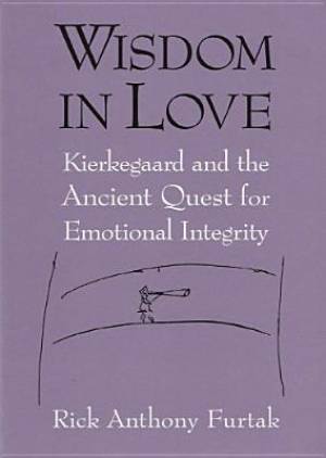 Wisdom in Love: Kierkegaard and the Ancient Quest for Emotional Integrity