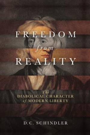 Freedom from Reality: The Diabolical Character of Modern Liberty