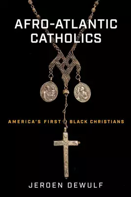 Afro-Atlantic Catholics: America's First Black Christians