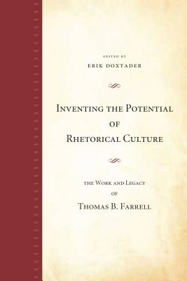 Inventing the Potential of Rhetorical Culture: The Work and Legacy of Thomas B. Farrell