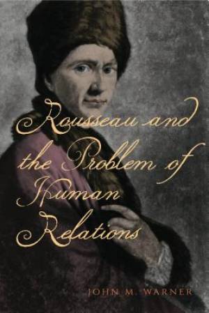 Rousseau and the Problem of Human Relations