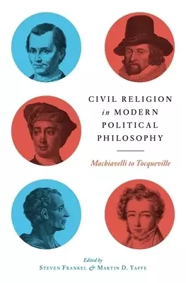 Civil Religion in Modern Political Philosophy: Machiavelli to Tocqueville