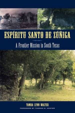 Espiritu Santo de Zuniga: A Frontier Mission in South Texas