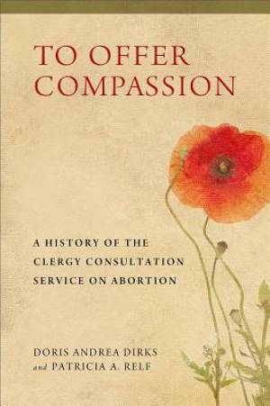 To Offer Compassion: A History of the Clergy Consultation Service on Abortion