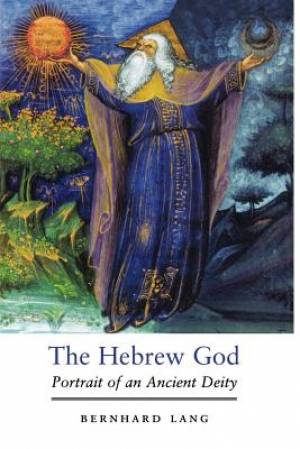 The Hebrew God: Portrait of an Ancient Deity