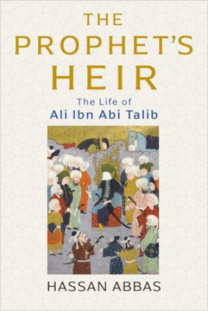 The Prophet's Heir: The Life of Ali Ibn ABI Talib