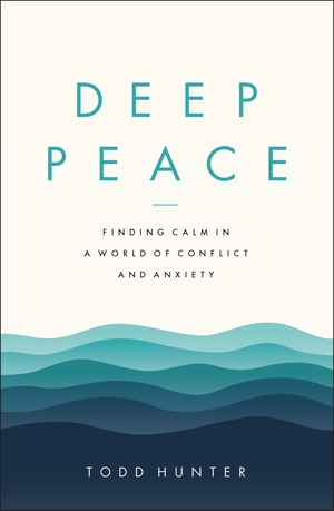 Deep Peace: Finding Calm in a World of Conflict and Anxiety