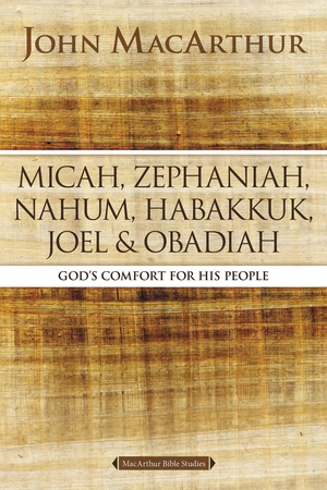 Micah, Zephaniah, Nahum, Habakkuk, Joel, and Obadiah