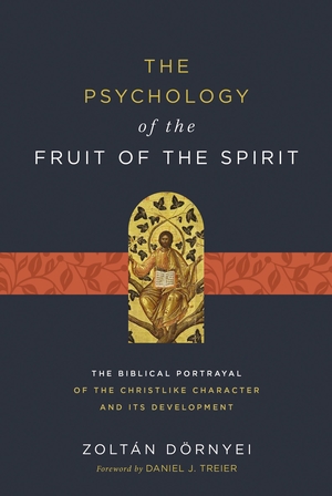 The Psychology of the Fruit of the Spirit: The Biblical Portrayal of the Christlike Character and Its Development