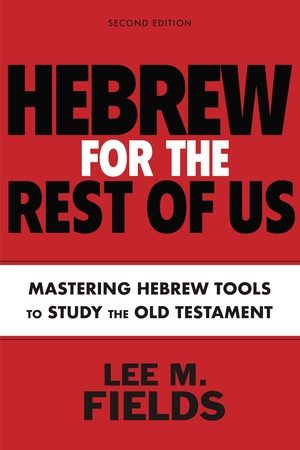 Hebrew for the Rest of Us, Second Edition: Using Hebrew Tools to Study the Old Testament