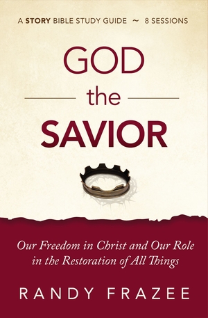 God the Savior Bible Study Guide Plus Streaming Video: Our Freedom in Christ and Our Role in the Restoration of All Things