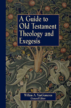 A Guide to Old Testament Theology and Exegesis: An Introductory Articles from the New International Dictionary of Old Testament Theology and Exegesi