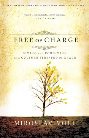 Free of Charge: Giving and Forgiving in a Culture Stripped of Grace