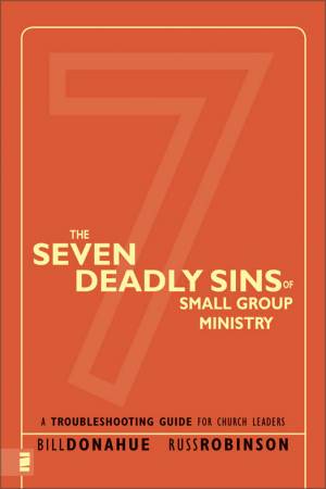 The Seven Deadly Sins of Small Group Ministry