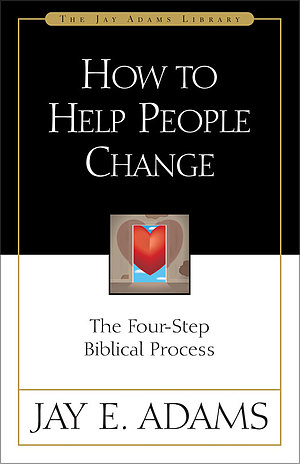 How to Help People Change: The Four-Step Biblical Process