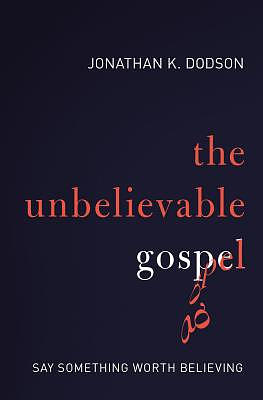 The Unbelievable Gospel