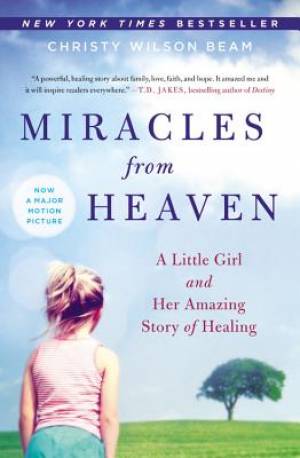 Miracles from Heaven: A Little Girl and Her Amazing Story of Healing