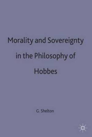 Morality and Sovereignty in the Philosophy of Hobbes