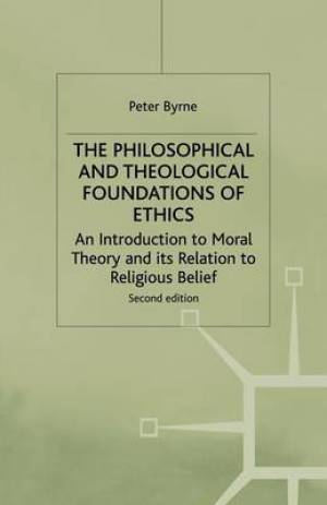 The Philosophical and Theological Foundations of Ethics