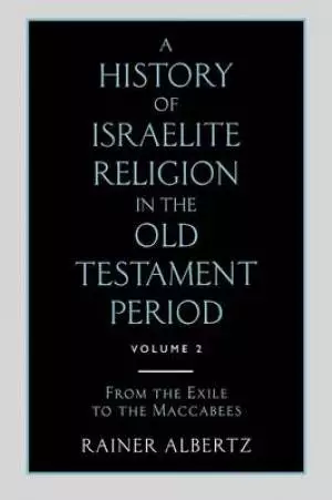 A History of Israelite Religion in the Old Testament Period Volume 2 from the Exile to the Maccabees