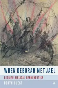 When Deborah Met Jael: Lesbian Biblical Hermeneutics