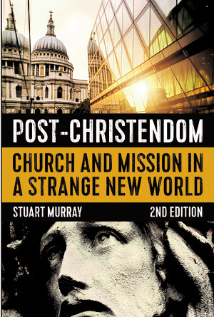 Post-Christendom, 2nd Edition: Church and Mission in a Strange New World