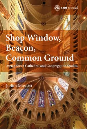 Shop Window, Flagship, Common Ground: Metaphor in Cathedral and Congregation Studies