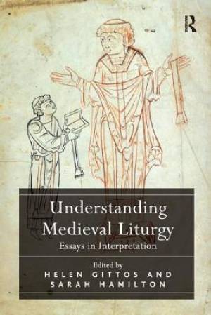 Understanding Medieval Liturgy: Essays in Interpretation