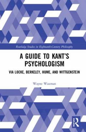 A Guide to Kant's Psychologism: via Locke, Berkeley, Hume, and Wittgenstein