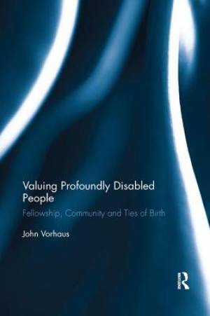 Valuing Profoundly Disabled People: Fellowship, Community and Ties of Birth