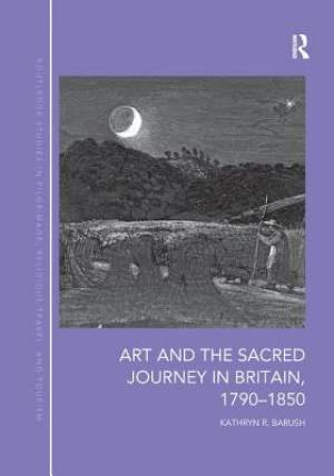 Art and the Sacred Journey in Britain, 1790-1850