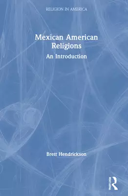 Mexican American Religions: An Introduction