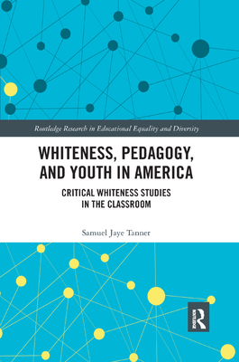 Whiteness, Pedagogy, and Youth in America: Critical Whiteness Studies in the Classroom