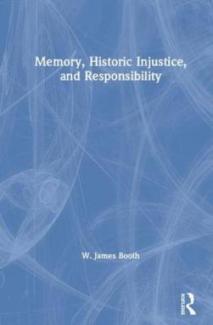 Memory, Historic Injustice, and Responsibility