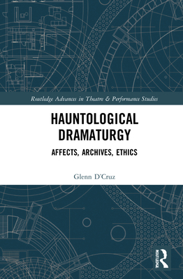 Hauntological Dramaturgy: Affects, Archives, Ethics